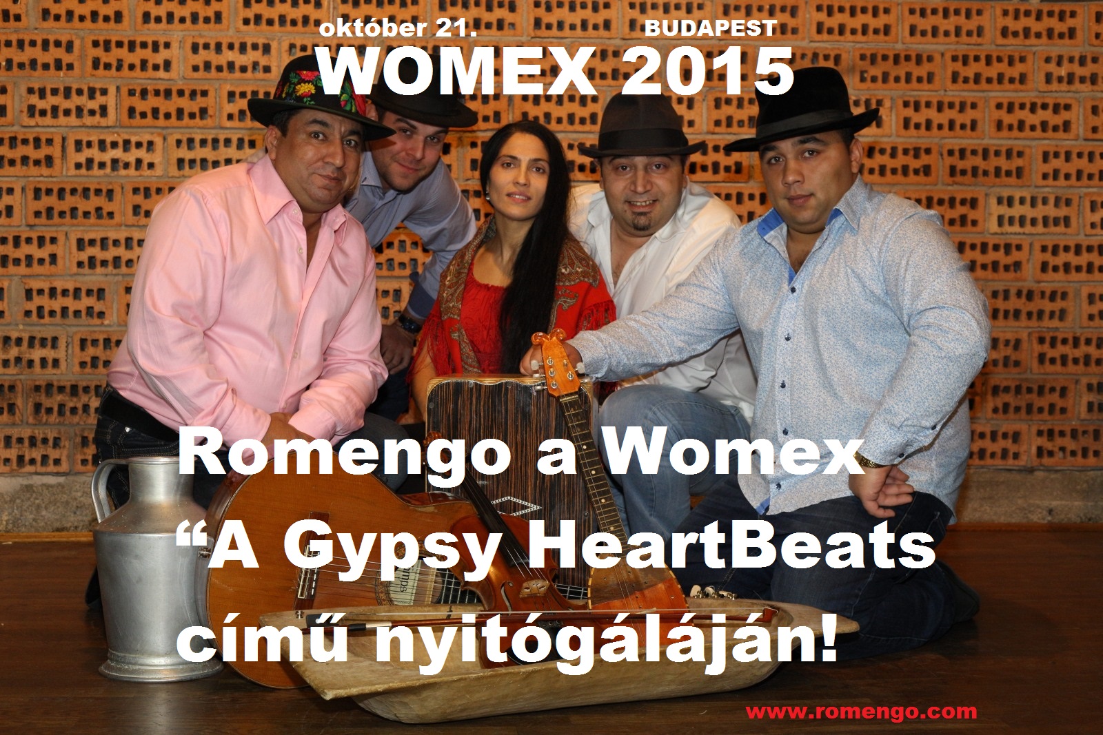 Dear friends,  Amoung others, Romengo also has won the honour to give a concert in the opening ceremony of Womex Gypsy HeartBeats in Budapest, between 21-25 October. It's not only a possibility for us but also a task as we have the opportunity to show the Hungarian Olah Gypsy music to the public at large, giving a helping hand to other bands operating within this genre. We are trying to do our best to be a worthy ambassador of the Olah Gypsy music and with our performance, opening international gates which might help other bands to gain advanteges.  Thank you very much for the internationl and Hungarian organizors of Womex and for HangvetÅ‘! Romengo